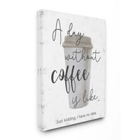A Stupell Industries soha nem egy nap kávé nélkül Vicces Café Morning Idézet Vászon Wall Art Design készítette: Ziwei Li, 16